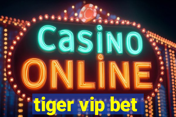 tiger vip bet